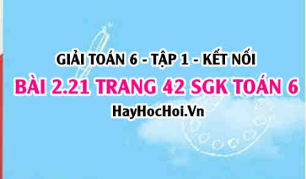 Giải bài 2.21 trang 42 Toán 6 Tập 1 SGK Kết nối tri thức